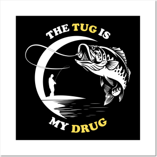 The Tug Is My Drug - Fishing Lover Posters and Art